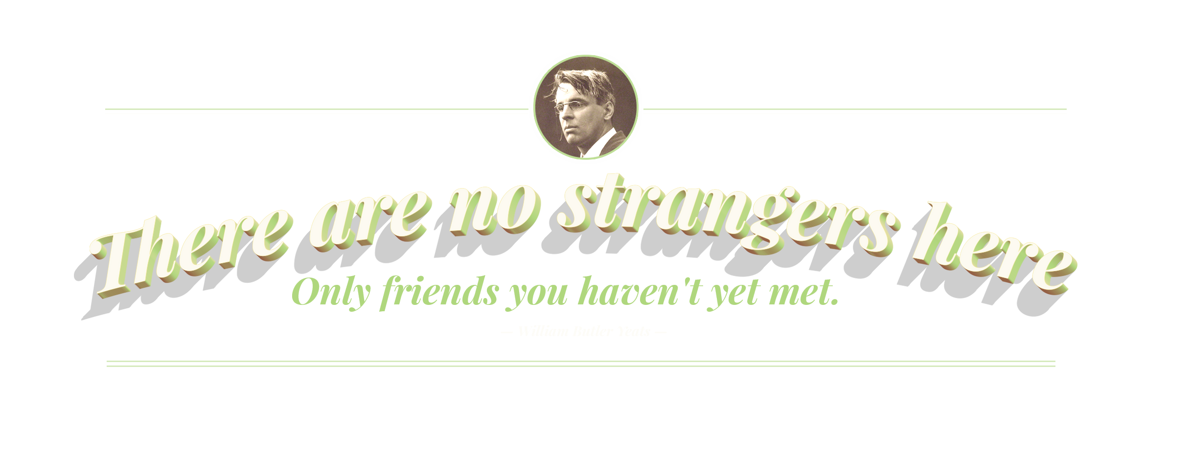 There are no strangers here